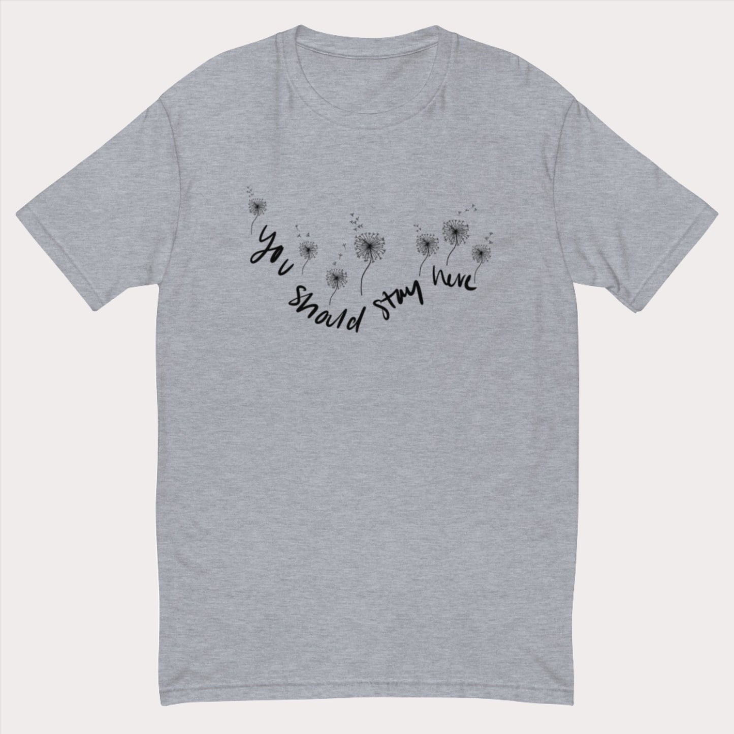 You should stay Adult T-shirt