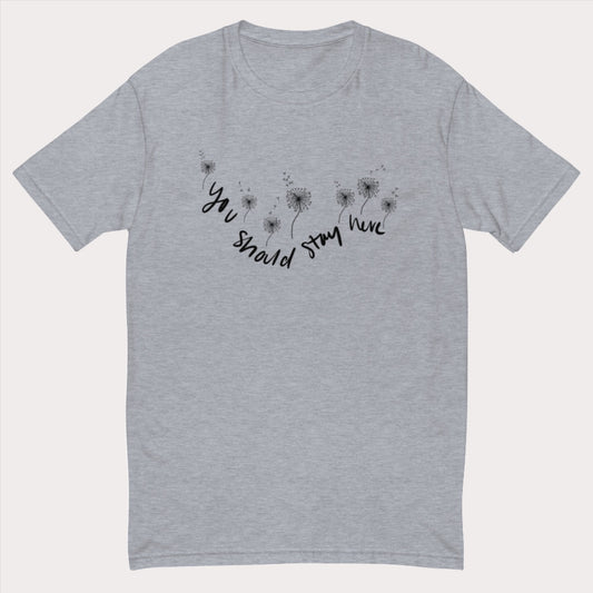 You should stay Adult T-shirt